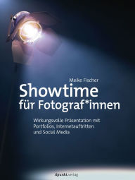 Title: Showtime für Fotograf*innen: Wirkungsvolle Präsentation mit Portfolios, Internetauftritten und Social Media, Author: Meike Fischer
