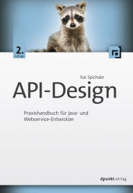Title: API-Design: Praxishandbuch für Java- und Webservice-Entwickler, Author: Kai Spichale