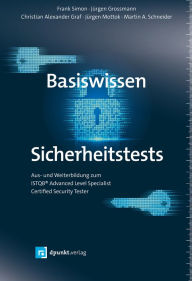 Title: Basiswissen Sicherheitstests: Aus- und Weiterbildung zum ISTQB® Advanced Level Specialist - Certified Security Tester, Author: Frank Simon