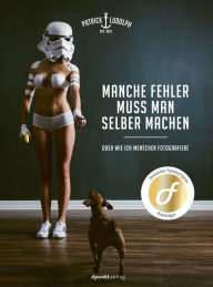 Title: Manche Fehler muss man selber machen: oder wie ich Menschen fotografiere, Author: Patrick Ludolph