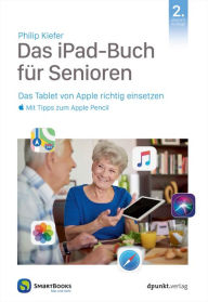 Title: Das iPad-Buch für Senioren: Das Tablet von Apple richtig einsetzen - mit Tipps zum Apple Pencil, Author: Philip Kiefer