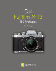 Title: Die Fujifilm X-T3: 150 Profitipps, Author: Rico Pfirstinger