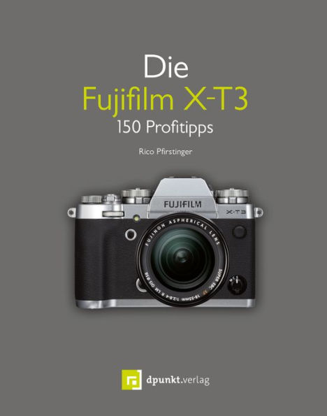 Die Fujifilm X-T3: 150 Profitipps