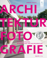 Title: Architekturfotografie: Technik, Aufnahme, Bildgestaltung und Nachbearbeitung, Author: Adrian Schulz