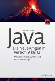 Title: Java - die Neuerungen in Version 9 bis 12: Modularisierung, Syntax- und API-Erweiterungen, Author: Michael Inden