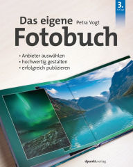 Title: Das eigene Fotobuch: Anbieter auswählen, hochwertig gestalten, erfolgreich publizieren, Author: Petra Vogt