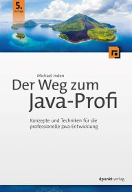 Title: Der Weg zum Java-Profi: Konzepte und Techniken für die professionelle Java-Entwicklung, Author: Michael Inden
