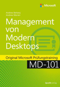 Title: Management von Modern Desktops: Original Microsoft Prüfungstraining MD-101, Author: Andrew Bettany