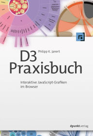 Title: D3-Praxisbuch: Interaktive JavaScript-Grafiken im Browser, Author: Philipp K. Janert