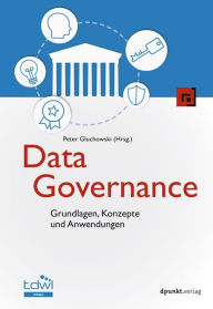 Title: Data Governance: Grundlagen, Konzepte und Anwendungen, Author: Peter Gluchowski