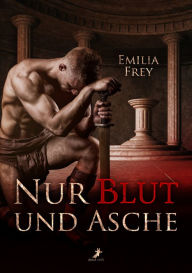 Title: Nur Blut und Asche, Author: Emilia Frey