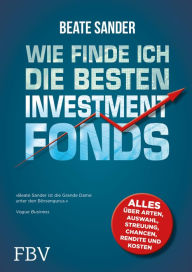 Title: Wie finde ich die besten Investmentfonds?: Alles über Arten, Auswahl, Streuung, Chancen, Rendite und Kosten, Author: Beate Sander