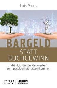 Title: Bargeld statt Buchgewinn: Mit Hochdividendenwerten zum passiven Monatseinkommen, Author: Luis Pazos