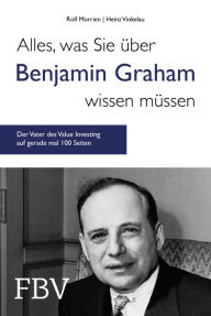 Title: Alles, was Sie über Benjamin Graham wissen müssen: Der Vater des Value Investing auf gerade mal 100 Seiten, Author: Rolf Morrien