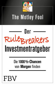 Title: Der Rule Breakers-Investmentratgeber: Die 1000%-Chancen von Morgen finden, Author: The Motley Fool