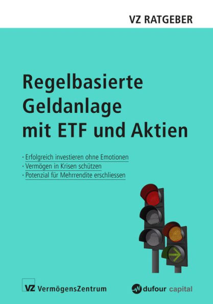 Regelbasierte Geldanlage mit ETF und Aktien: Erfolgreich investieren ohne Emotionen, Vermögen in Krisen schützen, Potenzial für Mehrrendite erschließen