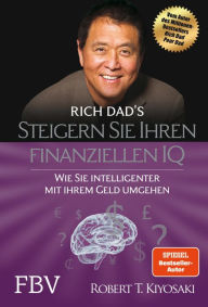 Title: Steigern Sie Ihren finanziellen IQ: Wie Sie intelligenter mit Ihrem Geld umgehen, Author: Robert T. Kiyosaki