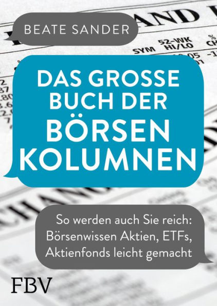 Das große Buch der Börsenkolumnen: So werden auch Sie reich: Börsenwissen Aktien, ETFs, Aktienfonds leicht gemacht