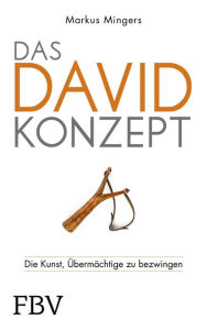 Title: Das David-Konzept: Wie Sie sich erfolgreich durchsetzen - die 14 essenziellen Prinzipien, Author: Markus Mingers