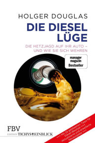 Title: Die Diesel-Lüge: Die Hetzjagd auf Ihr Auto - und wie Sie sich wehren, Author: Holger Douglas