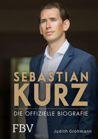Title: Sebastian Kurz: Die offizielle Biografie, Author: Judith Grohmann