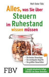 Title: Alles, was Sie über Steuern im Ruhestand wissen müssen: Die besten Steuertipps, die wichtigsten Begriffe, die größten Steuerfallen - 7., komplett aktualisierte Auflage 2020/2021 des Steuer-Bestsellers, Author: Wolf-Dieter Tölle