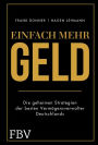 Einfach mehr Geld: Die geheimen Strategien der besten Vermögensverwalter Deutschlands