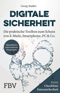 Title: Digitale Sicherheit: Die praktische Toolbox zum Schutz von E-Mails, Smartphone, PC & Co., Author: Georg Stadler