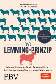 Title: Das Lemming-Prinzip: Wie unser Hang zu Konformität Extremismus fördert, kritisches Denken unterdrückt und unsere Freiheit bedroht, Author: Cass R. Sunstein