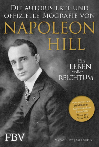 Napoleon Hill - Die offizielle und authorisierte Biografie: Ein Leben voller Reichtum