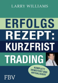 Title: Erfolgsrezept: Kurzfristtrading: Erweitert & Aktualisiert, Author: Larry Williams