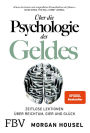 Über die Psychologie des Geldes: Zeitlose Lektionen über Reichtum, Gier und Glück