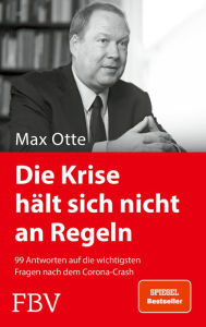 Title: Die Krise hält sich nicht an Regeln: 99 Antworten auf die wichtigsten Fragen nach dem Corona-Crash, Author: Max Otte