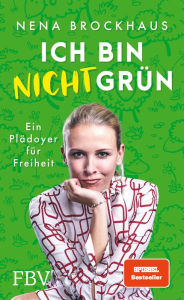 Title: Ich bin nicht grün: Ein Plädoyer für Freiheit (SPIEGEL-Bestseller), Author: Nena Brockhaus