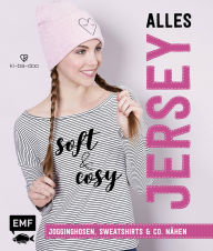 Title: Alles Jersey - Soft and cosy: Jogginghosen, Sweatshirts & Co. nähen - Mit Schnittmusterbogen, Author: Ki-ba-doo