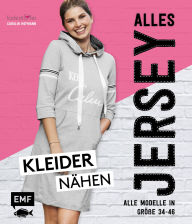 Title: Alles Jersey - Kleider nähen: Alle Modelle in Größe 34 bis 46 - Mit Schnittmusterbogen zum Download, Author: Carolin Hofmann
