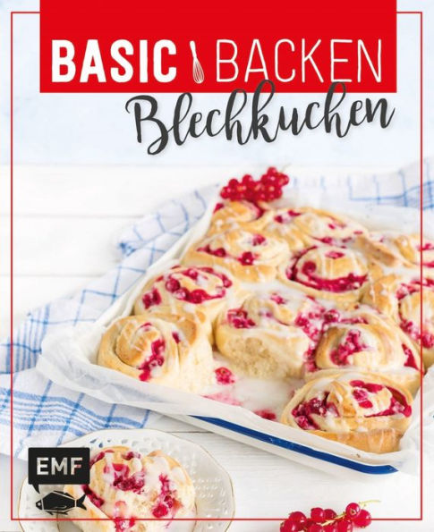 Basic Backen - Blechkuchen: Grundlagen & Rezepte für Klassiker, Stechkuchen, Cheesecakes und Obstkuchen