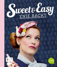 Title: Sweet and Easy - Enie backt: Rezepte zum Fest fürs ganze Jahr, Author: Enie van de Meiklokjes