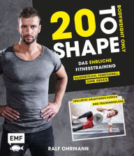 Title: 20 to Shape - Bodyweight only: Dein ehrliches Fitnesstraining - Ganzheitlich, funktionell, ohne Geräte, Author: Ralf Ohrmann