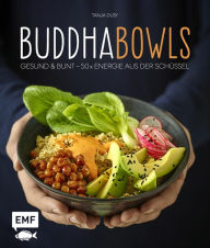 Title: Buddha-Bowls: Gesund & bunt - 50 x Energie aus der Schüssel, Author: Tanja Dusy