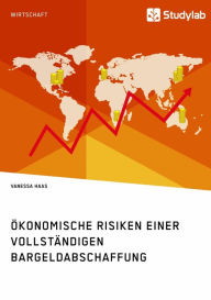 Title: Ökonomische Risiken einer vollständigen Bargeldabschaffung, Author: Vanessa Haas