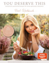 Title: You deserve this. Bowl-Kochbuch: Einfache & natürliche Rezepte für einen gesunden Lebensstil von Pamela Reif, Author: Pamela Reif