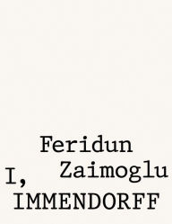 Title: I, Immendorff, Author: Feridun Zaimoglu