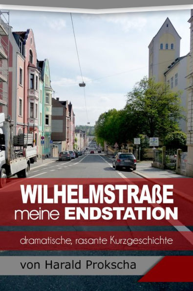 Wilhelmstraße meine Endstation: Dramatische, rasante Kurzgeschichte
