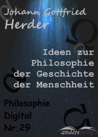 Title: Ideen zur Philosophie der Geschichte der Menschheit: Philosophie-Digital Nr. 29, Author: Johann Gottfried Herder
