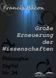 Title: Große Erneuerung der Wissenschaften: Philosophie-Digital Nr. 34, Author: Francis Bacon