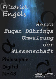 Title: Herrn Eugen Dührings Umwälzung der Wissenschaft: Philosophie-Digital Nr. 43, Author: Friedrich Engels