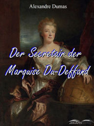 Title: Der Secretair der Marquise Du-Deffand, Author: Alexandre Dumas