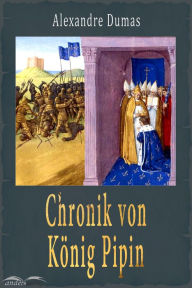 Title: Chronik von König Pipin, Author: Alexandre Dumas