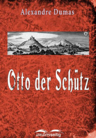 Title: Otto der Schütz, Author: Alexandre Dumas